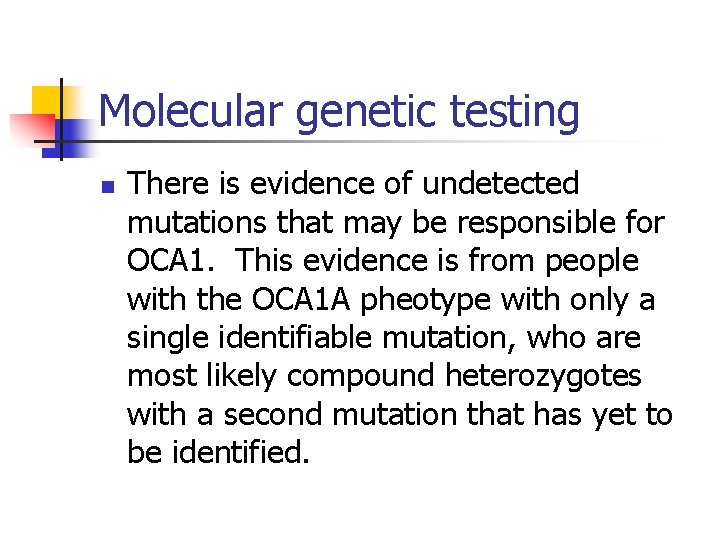 Molecular genetic testing n There is evidence of undetected mutations that may be responsible