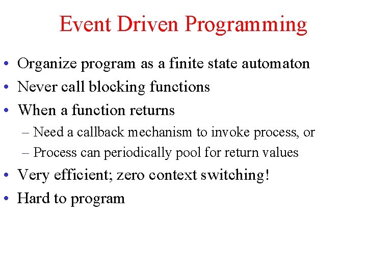 Event Driven Programming • Organize program as a finite state automaton • Never call