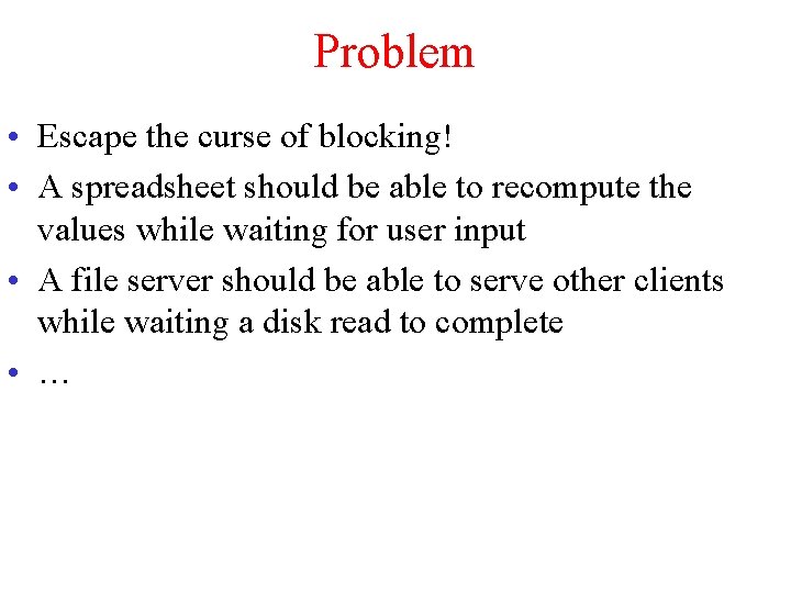 Problem • Escape the curse of blocking! • A spreadsheet should be able to