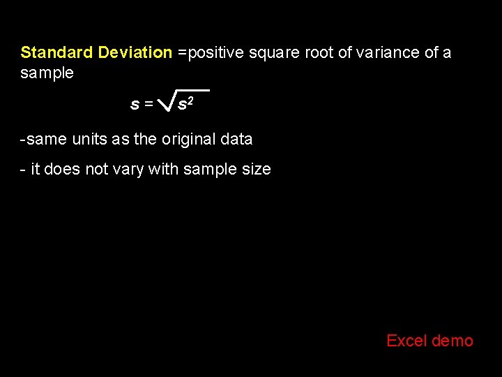 Standard Deviation =positive square root of variance of a sample s = s 2
