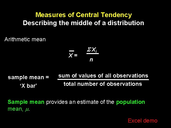 Measures of Central Tendency Describing the middle of a distribution Arithmetic mean X =