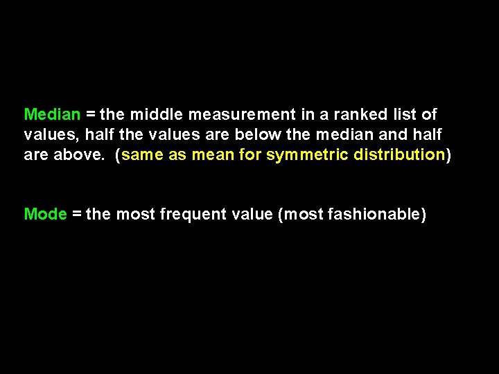 Median = the middle measurement in a ranked list of values, half the values