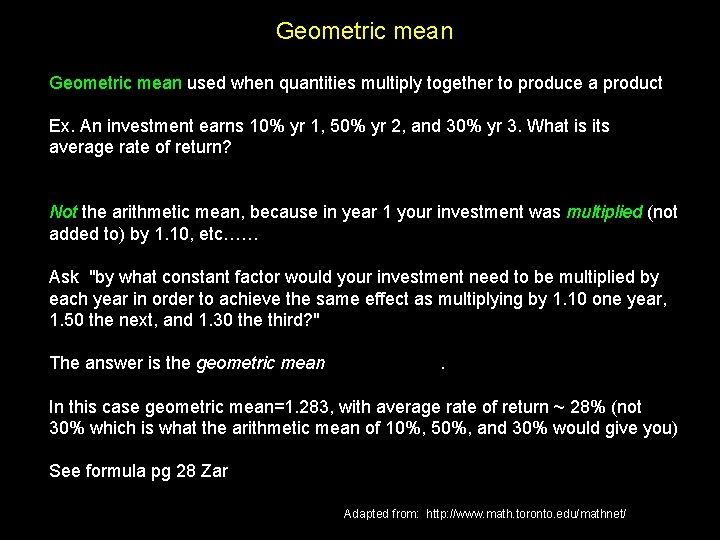 Geometric mean used when quantities multiply together to produce a product Ex. An investment