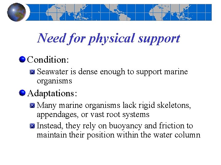 Need for physical support Condition: Seawater is dense enough to support marine organisms Adaptations: Need for physical support Condition: Seawater is dense enough to support marine organisms Adaptations:
