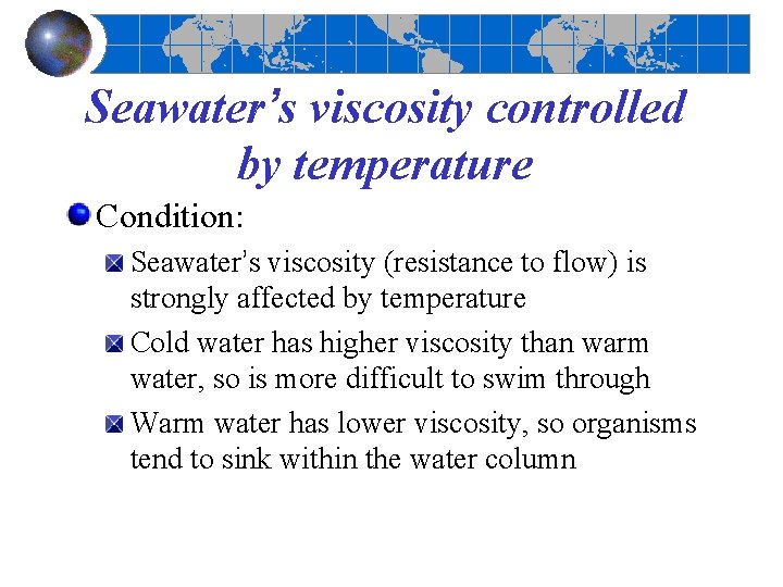 Seawater’s viscosity controlled by temperature Condition: Seawater’s viscosity (resistance to flow) is strongly affected Seawater’s viscosity controlled by temperature Condition: Seawater’s viscosity (resistance to flow) is strongly affected