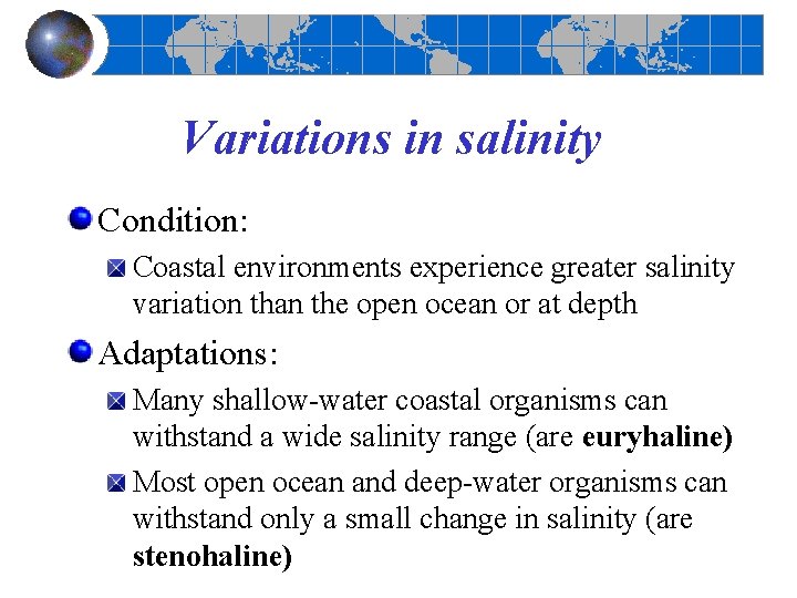 Variations in salinity Condition: Coastal environments experience greater salinity variation than the open ocean Variations in salinity Condition: Coastal environments experience greater salinity variation than the open ocean