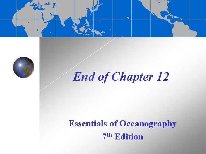 End of Chapter 12 Essentials of Oceanography 7 th Edition End of Chapter 12 Essentials of Oceanography 7 th Edition