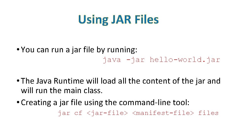 Using JAR Files • You can run a jar file by running: java -jar