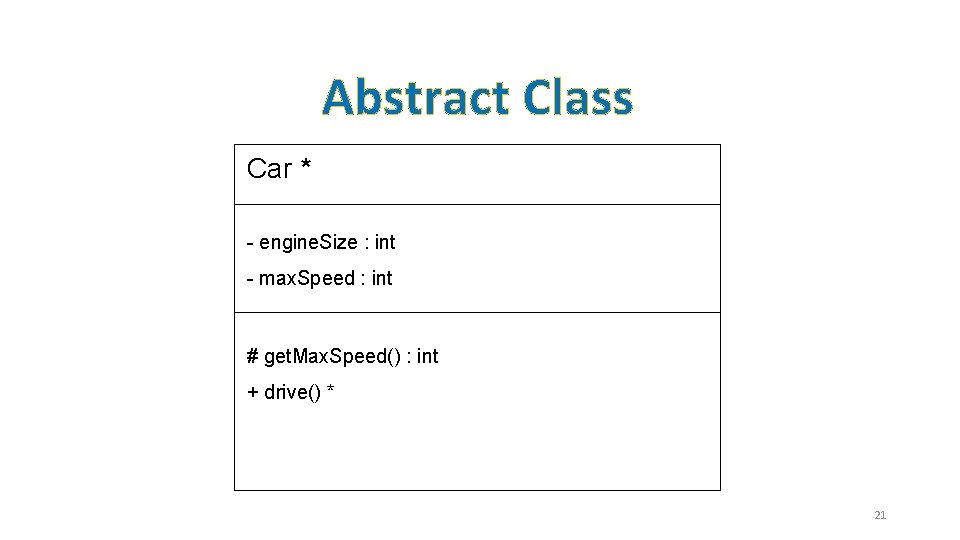 Abstract Class Name* Car * - engine. Size : int Fields (Attributes) - max.