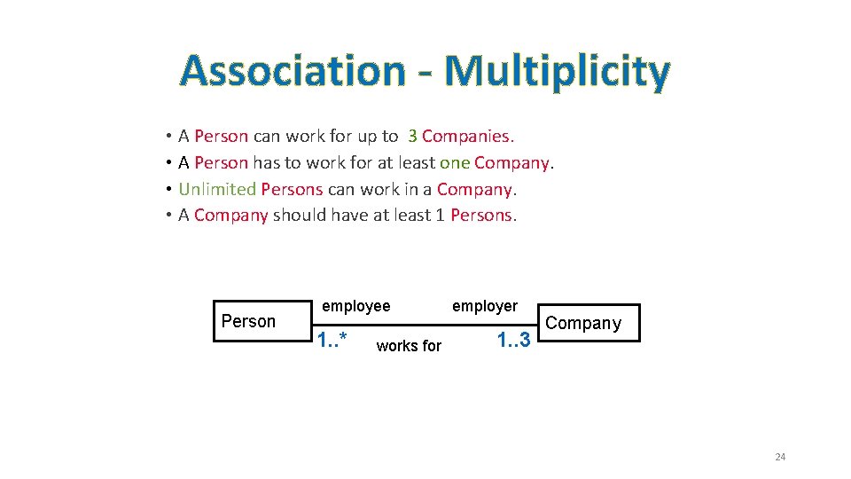 Association - Multiplicity • A Person can work for up to 3 Companies. •