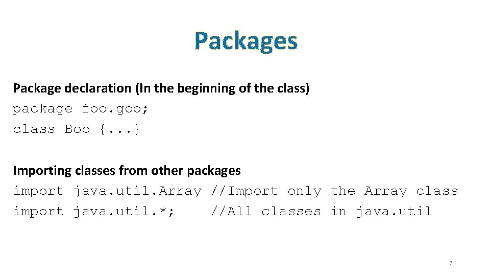 Packages Package declaration (In the beginning of the class) package foo. goo; class Boo