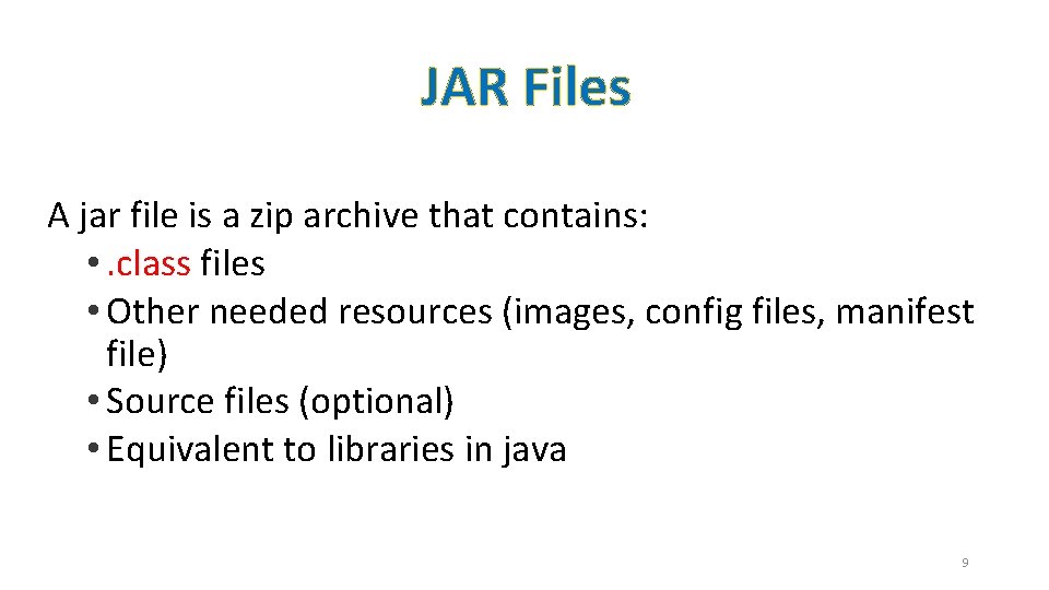 JAR Files A jar file is a zip archive that contains: • . class
