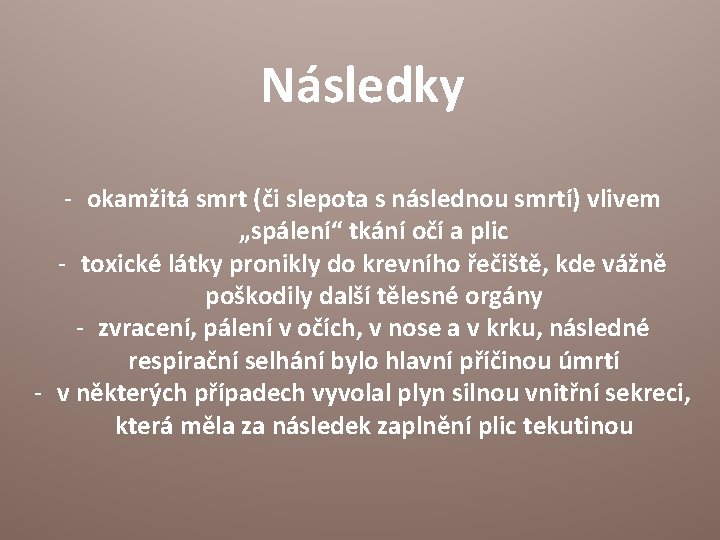 Následky - okamžitá smrt (či slepota s následnou smrtí) vlivem „spálení“ tkání očí a