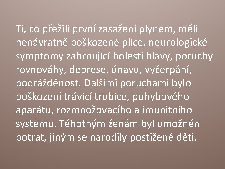 Ti, co přežili první zasažení plynem, měli nenávratně poškozené plíce, neurologické symptomy zahrnující bolesti