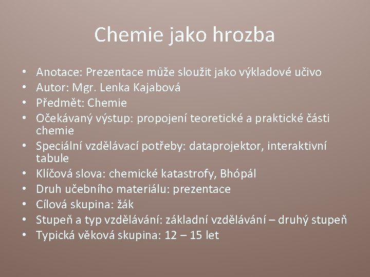 Chemie jako hrozba • • • Anotace: Prezentace může sloužit jako výkladové učivo Autor: