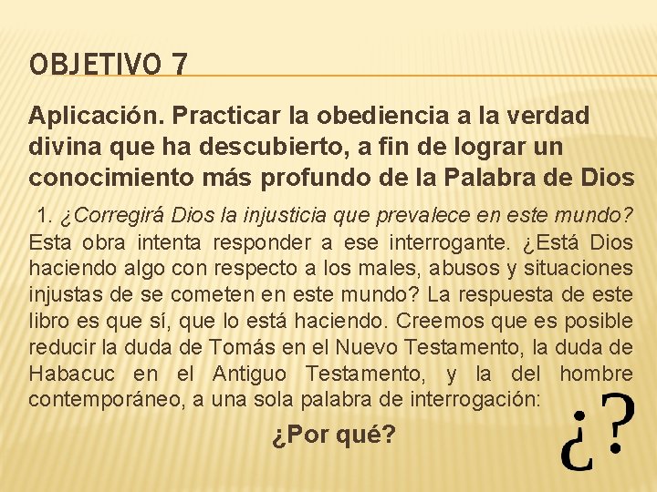 OBJETIVO 7 Aplicación. Practicar la obediencia a la verdad divina que ha descubierto, a