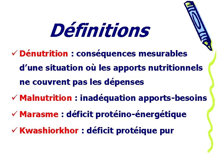 Définitions ü Dénutrition : conséquences mesurables d’une situation où les apports nutritionnels ne couvrent