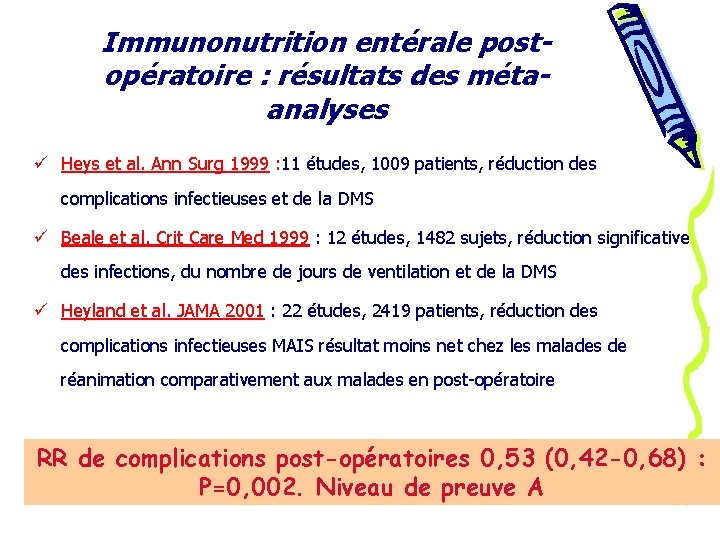 Immunonutrition entérale postopératoire : résultats des métaanalyses ü Heys et al. Ann Surg 1999