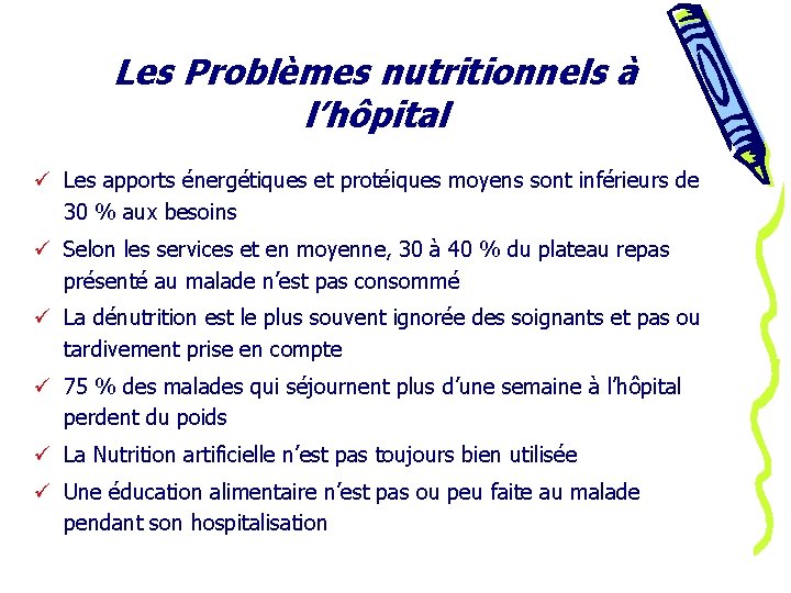 Les Problèmes nutritionnels à l’hôpital ü Les apports énergétiques et protéiques moyens sont inférieurs