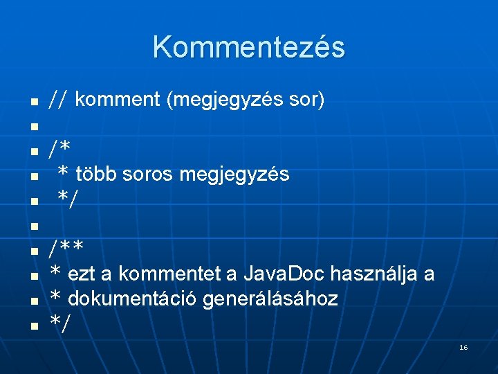 Kommentezés n n n n n // komment (megjegyzés sor) /* * több soros Kommentezés n n n n n // komment (megjegyzés sor) /* * több soros