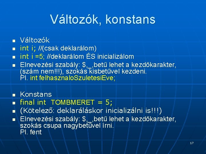 Változók, konstans n n n n Változók int i; //(csak deklarálom) int i =5; Változók, konstans n n n n Változók int i; //(csak deklarálom) int i =5;