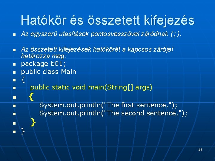 Hatókör és összetett kifejezés n n n Az egyszerű utasítások pontosvesszővel záródnak (; ). Hatókör és összetett kifejezés n n n Az egyszerű utasítások pontosvesszővel záródnak (; ).