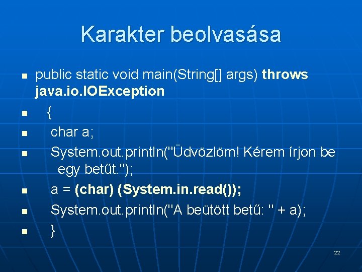 Karakter beolvasása n n n n public static void main(String[] args) throws java. io.