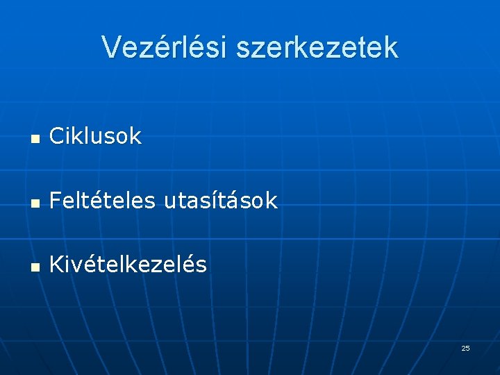 Vezérlési szerkezetek n Ciklusok n Feltételes utasítások n Kivételkezelés 25 Vezérlési szerkezetek n Ciklusok n Feltételes utasítások n Kivételkezelés 25
