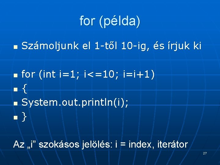 for (példa) n n n Számoljunk el 1 -től 10 -ig, és írjuk ki for (példa) n n n Számoljunk el 1 -től 10 -ig, és írjuk ki