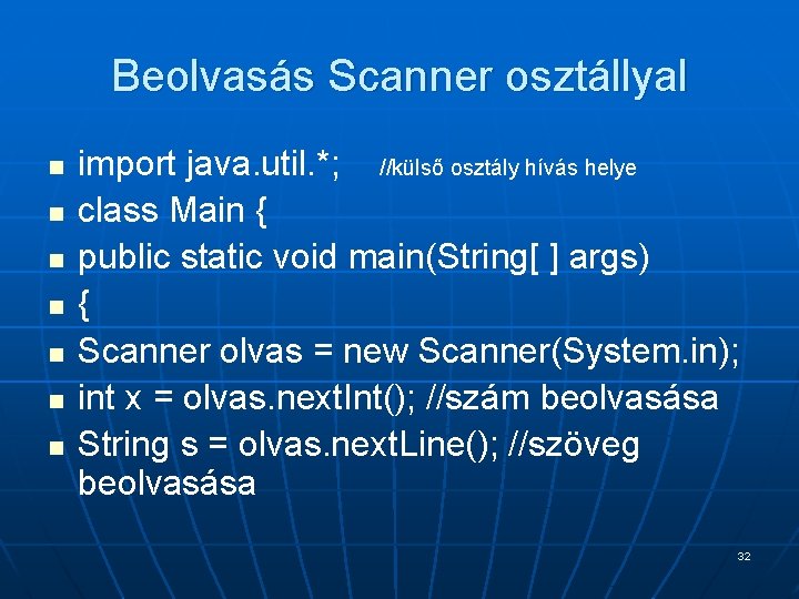 Beolvasás Scanner osztállyal n n n n import java. util. *; //külső osztály hívás Beolvasás Scanner osztállyal n n n n import java. util. *; //külső osztály hívás