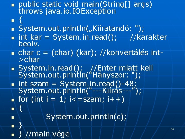 n n n public static void main(String[] args) throws java. io. IOException { System.