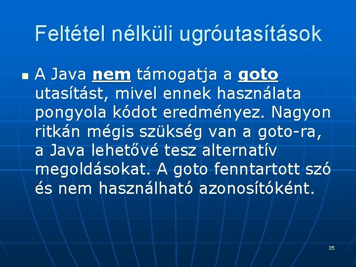 Feltétel nélküli ugróutasítások n A Java nem támogatja a goto utasítást, mivel ennek használata Feltétel nélküli ugróutasítások n A Java nem támogatja a goto utasítást, mivel ennek használata