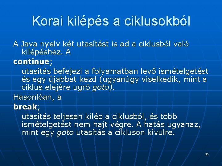 Korai kilépés a ciklusokból A Java nyelv két utasítást is ad a ciklusból való Korai kilépés a ciklusokból A Java nyelv két utasítást is ad a ciklusból való