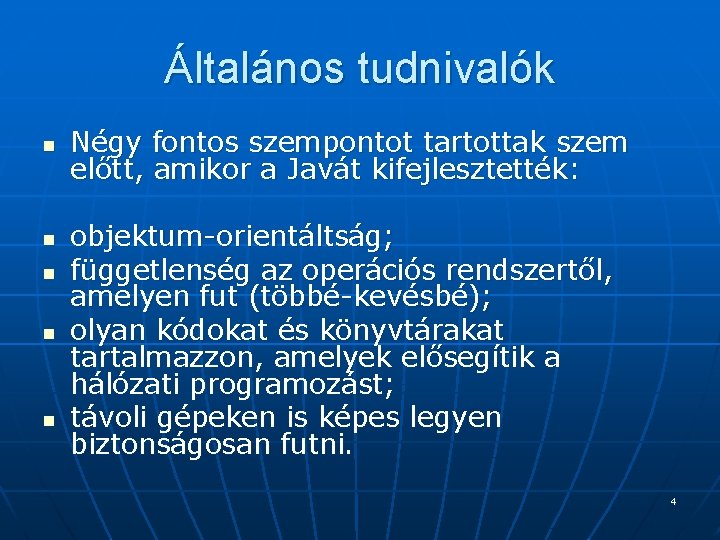 Általános tudnivalók n n n Négy fontos szempontot tartottak szem előtt, amikor a Javát Általános tudnivalók n n n Négy fontos szempontot tartottak szem előtt, amikor a Javát