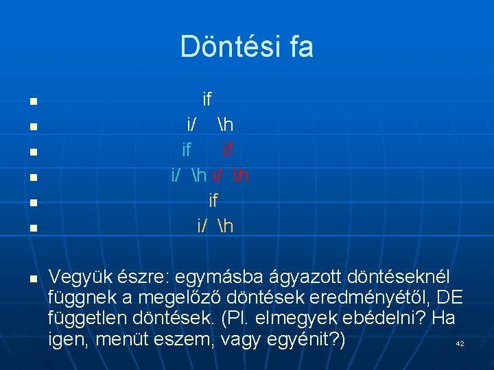 Döntési fa n n n n if i/ h if i/ h Vegyük észre: Döntési fa n n n n if i/ h if i/ h Vegyük észre: