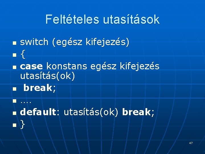 Feltételes utasítások n n n n switch (egész kifejezés) { case konstans egész kifejezés Feltételes utasítások n n n n switch (egész kifejezés) { case konstans egész kifejezés