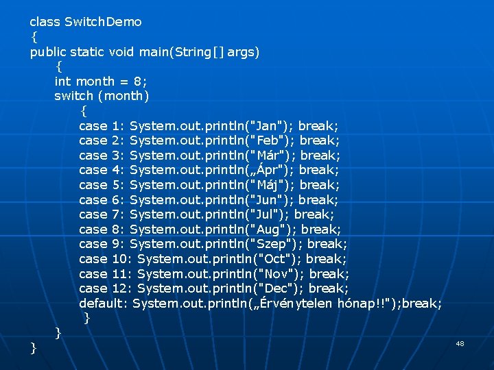 class Switch. Demo { public static void main(String[] args) { int month = 8;