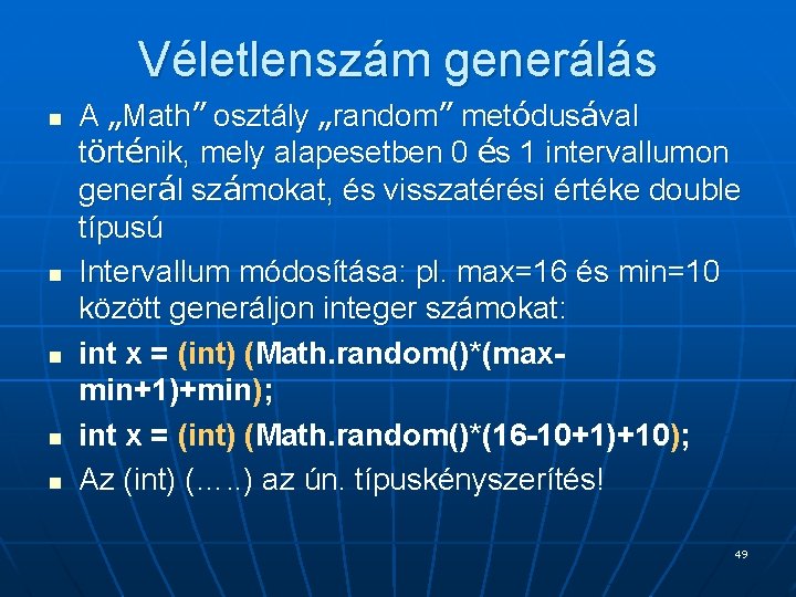 Véletlenszám generálás n n n A „Math” osztály „random” metódusával történik, mely alapesetben 0 Véletlenszám generálás n n n A „Math” osztály „random” metódusával történik, mely alapesetben 0