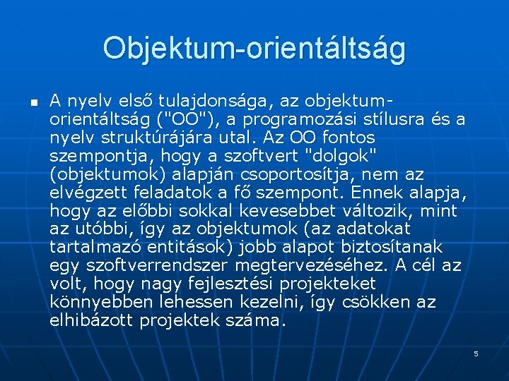 Objektum-orientáltság n A nyelv első tulajdonsága, az objektumorientáltság ("OO"), a programozási stílusra és a Objektum-orientáltság n A nyelv első tulajdonsága, az objektumorientáltság ("OO"), a programozási stílusra és a