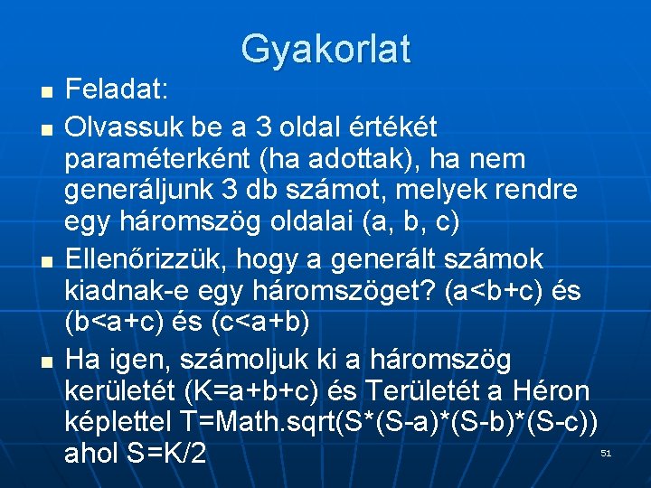 Gyakorlat n n Feladat: Olvassuk be a 3 oldal értékét paraméterként (ha adottak), ha Gyakorlat n n Feladat: Olvassuk be a 3 oldal értékét paraméterként (ha adottak), ha