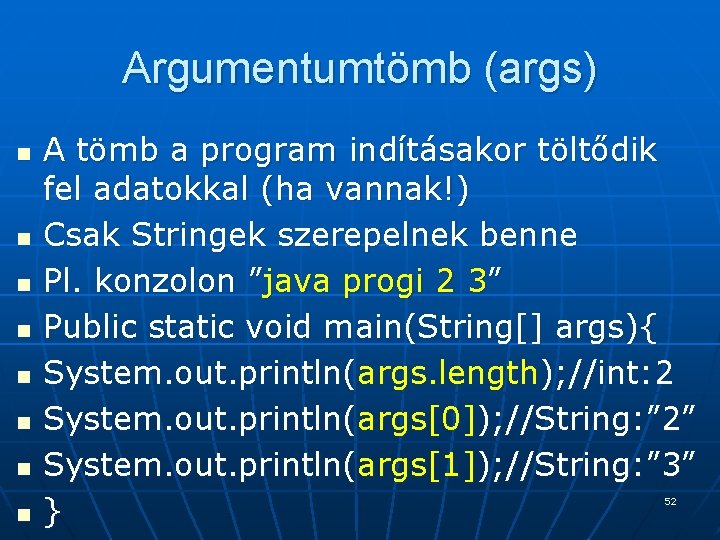 Argumentumtömb (args) n n n n A tömb a program indításakor töltődik fel adatokkal Argumentumtömb (args) n n n n A tömb a program indításakor töltődik fel adatokkal
