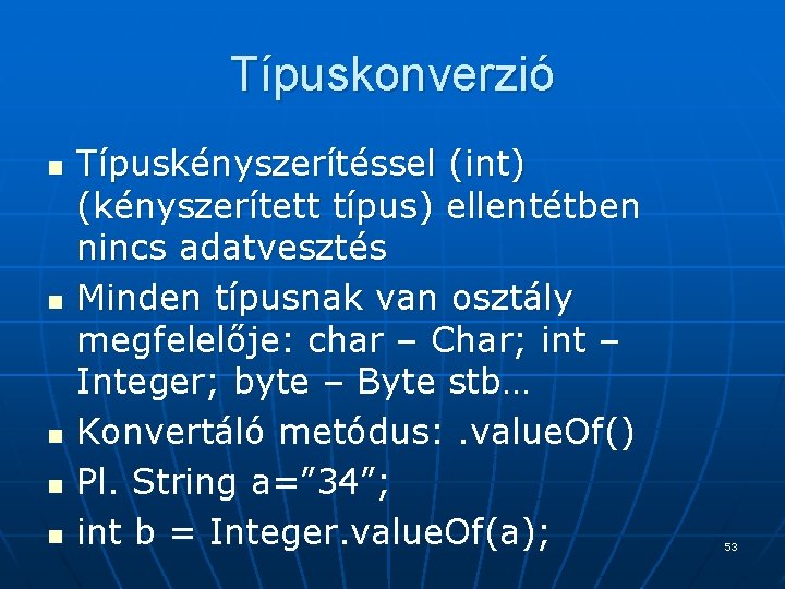 Típuskonverzió n n n Típuskényszerítéssel (int) (kényszerített típus) ellentétben nincs adatvesztés Minden típusnak van Típuskonverzió n n n Típuskényszerítéssel (int) (kényszerített típus) ellentétben nincs adatvesztés Minden típusnak van