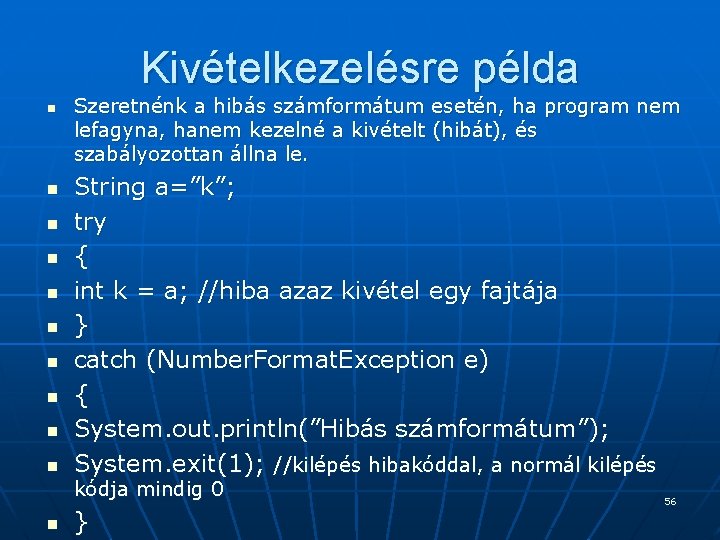 Kivételkezelésre példa n n n n n Szeretnénk a hibás számformátum esetén, ha program Kivételkezelésre példa n n n n n Szeretnénk a hibás számformátum esetén, ha program