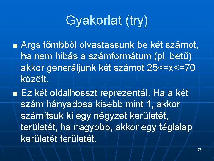 Gyakorlat (try) n n Args tömbből olvastassunk be két számot, ha nem hibás a Gyakorlat (try) n n Args tömbből olvastassunk be két számot, ha nem hibás a