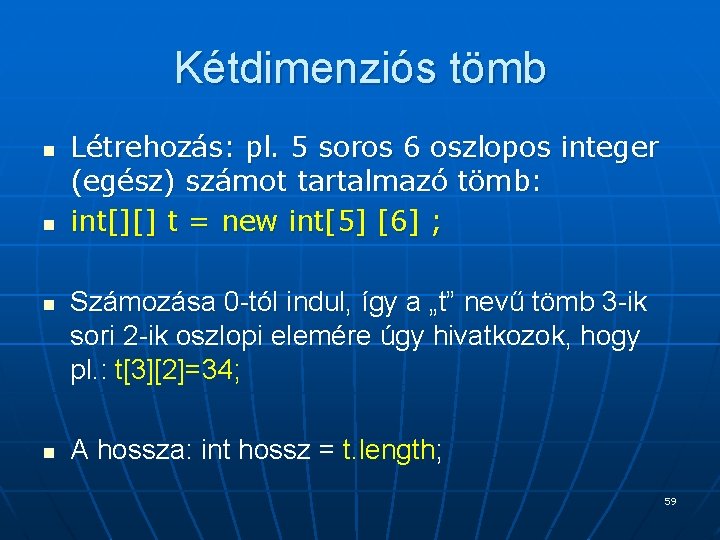 Kétdimenziós tömb n n Létrehozás: pl. 5 soros 6 oszlopos integer (egész) számot tartalmazó Kétdimenziós tömb n n Létrehozás: pl. 5 soros 6 oszlopos integer (egész) számot tartalmazó