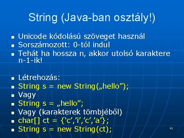 String (Java-ban osztály!) n n n n n Unicode kódolású szöveget használ Sorszámozott: 0 String (Java-ban osztály!) n n n n n Unicode kódolású szöveget használ Sorszámozott: 0