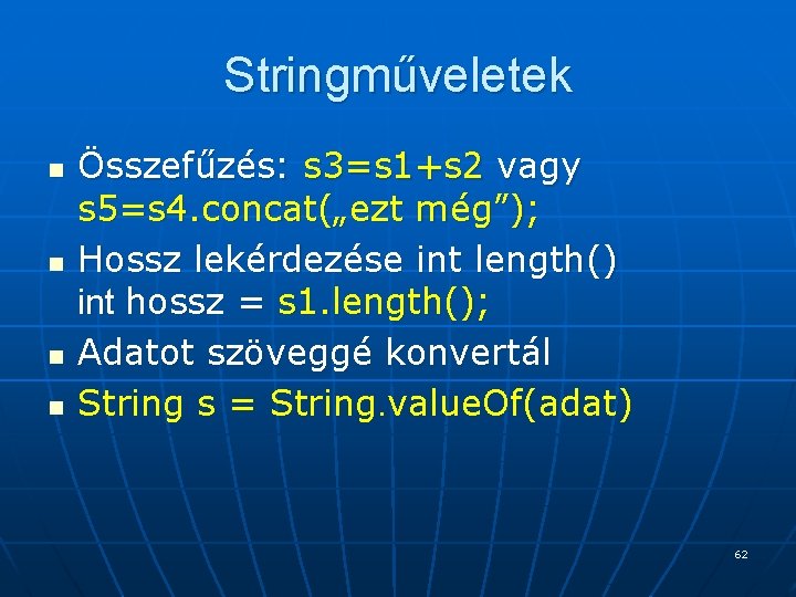 Stringműveletek n n Összefűzés: s 3=s 1+s 2 vagy s 5=s 4. concat(„ezt még”); Stringműveletek n n Összefűzés: s 3=s 1+s 2 vagy s 5=s 4. concat(„ezt még”);