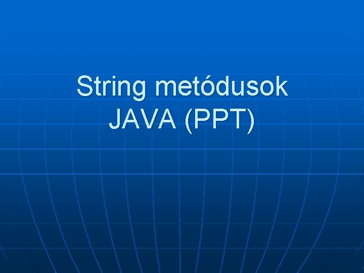 String metódusok JAVA (PPT) String metódusok JAVA (PPT)