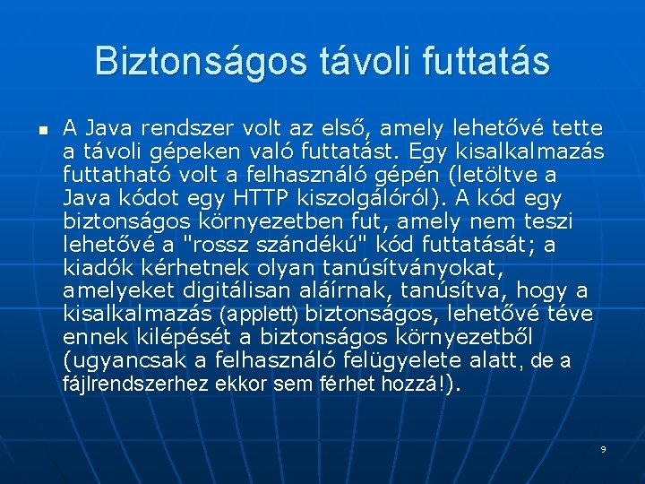 Biztonságos távoli futtatás n A Java rendszer volt az első, amely lehetővé tette a Biztonságos távoli futtatás n A Java rendszer volt az első, amely lehetővé tette a