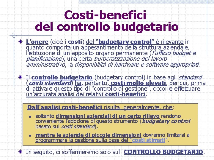 Costi-benefici del controllo budgetario L’onere (cioè i costi) del “budgetary control” control è rilevante
